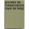Annales De L'Observatoire Royal De Belgi by Observatoire Royal De Belgique