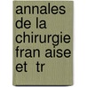 Annales De La Chirurgie Fran Aise Et  Tr by Louis Jacques Bï¿½Gin