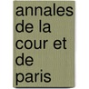Annales De La Cour Et De Paris door Gatien De Courtilz De Sandras