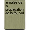 Annales De La Propagation De La Foi, Vol by Unknown