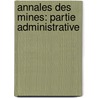 Annales Des Mines: Partie Administrative door Onbekend