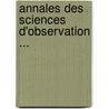 Annales Des Sciences D'Observation ... by Jacques Frï¿½Dï¿½Ric Saigey