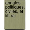 Annales Politiques, Civiles, Et Litt Rai door Onbekend