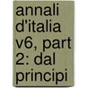 Annali D'Italia V6, Part 2: Dal Principi door Onbekend