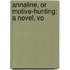 Annaline, Or Motive-Hunting: A Novel, Vo