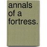 Annals Of A Fortress. door Onbekend