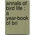 Annals Of Bird Life : A Year-Book Of Bri