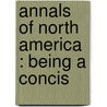 Annals Of North America : Being A Concis door Edward Howland