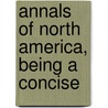 Annals Of North America, Being A Concise door Edward Howland