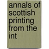 Annals Of Scottish Printing From The Int door Robert Dickson