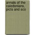 Annals Of The Caledonians, Picts And Sco