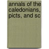 Annals Of The Caledonians, Picts, And Sc door Joseph Ritson