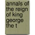 Annals Of The Reign Of King George The T