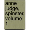 Anne Judge, Spinster, Volume 1 by Frederick William Robinson