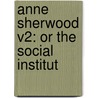Anne Sherwood V2: Or The Social Institut door Onbekend