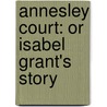 Annesley Court: Or Isabel Grant's Story by Unknown