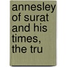 Annesley Of Surat And His Times, The Tru door Arnold Wright