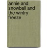 Annie and Snowball and the Wintry Freeze door Cynthia Rylant