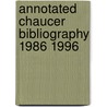 Annotated Chaucer Bibliography 1986 1996 door Bege K. Bowers