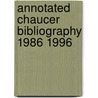 Annotated Chaucer Bibliography 1986 1996 by Bege K. Bowers