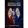 Annotations Of A Complex Adolescent Mind door Daniel Bernardo Macaluso