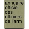 Annuaire Officiel Des Officiers De L'Arm by Unknown