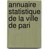 Annuaire Statistique De La Ville De Pari by Unknown