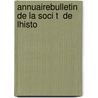 AnnuaireBulletin De La Soci T  De Lhisto door France Soci T. De L'hi