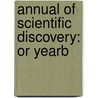 Annual Of Scientific Discovery: Or Yearb by Unknown