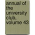 Annual Of The University Club, Volume 43