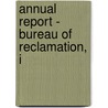 Annual Report - Bureau Of Reclamation, I by Unknown