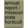 Annual Report / Missouri State Horticult door Onbekend
