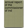 Annual Report Of The Commissioner Of Ind by Unknown