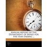 Annual Report Of The Department Of Mines door Onbekend