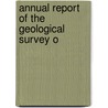 Annual Report Of The Geological Survey O by Unknown