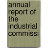 Annual Report Of The Industrial Commissi door Onbekend