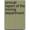 Annual Report Of The Mining Department door Onbekend