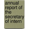 Annual Report Of The Secretary Of Intern door Onbekend