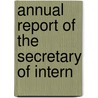 Annual Report Of The Secretary Of Intern by Unknown
