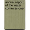 Annual Report Of The Water Commissioner by Unknown