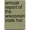 Annual Report Of The Wisconsin State Hor by Unknown