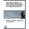Annual Report On The Vital Statistics Of by Raymond D. Lavallee