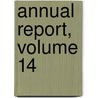 Annual Report, Volume 14 by Unknown