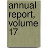 Annual Report, Volume 17 by Unknown