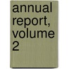 Annual Report, Volume 2 by Unknown
