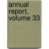 Annual Report, Volume 33 by Unknown