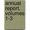 Annual Report, Volumes 1-3 door Onbekend