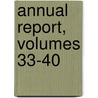 Annual Report, Volumes 33-40 by Unknown