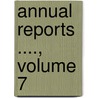 Annual Reports ...., Volume 7 door Onbekend