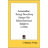 Anomaliae: Being Desultory Essays On Mis by Unknown